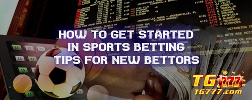How to Get Started in Sports Betting: Tips for New Bettors